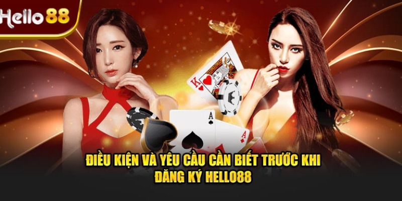 Những yêu cầu bet thủ cần biết trước khi đăng ký Hello88