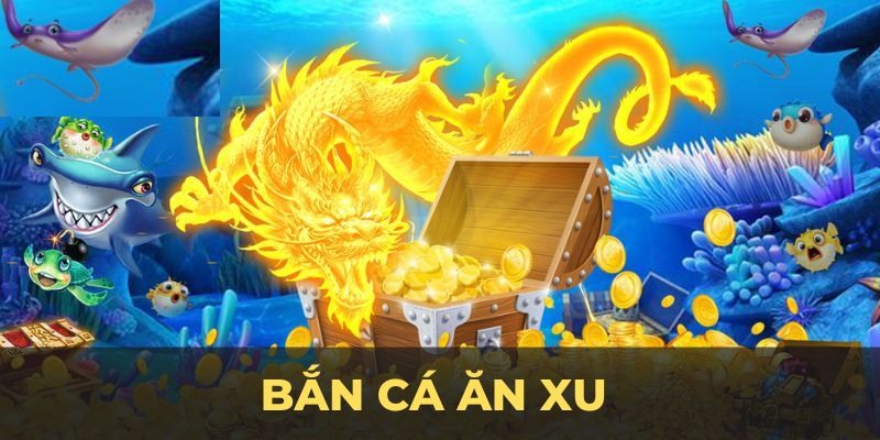 Game bắn cá ăn xu cực kỳ thu hút trên thị trường